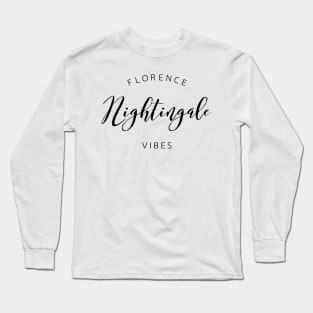 Florence Nightingale Vibes black text design for Nurses and Nursing Students Long Sleeve T-Shirt